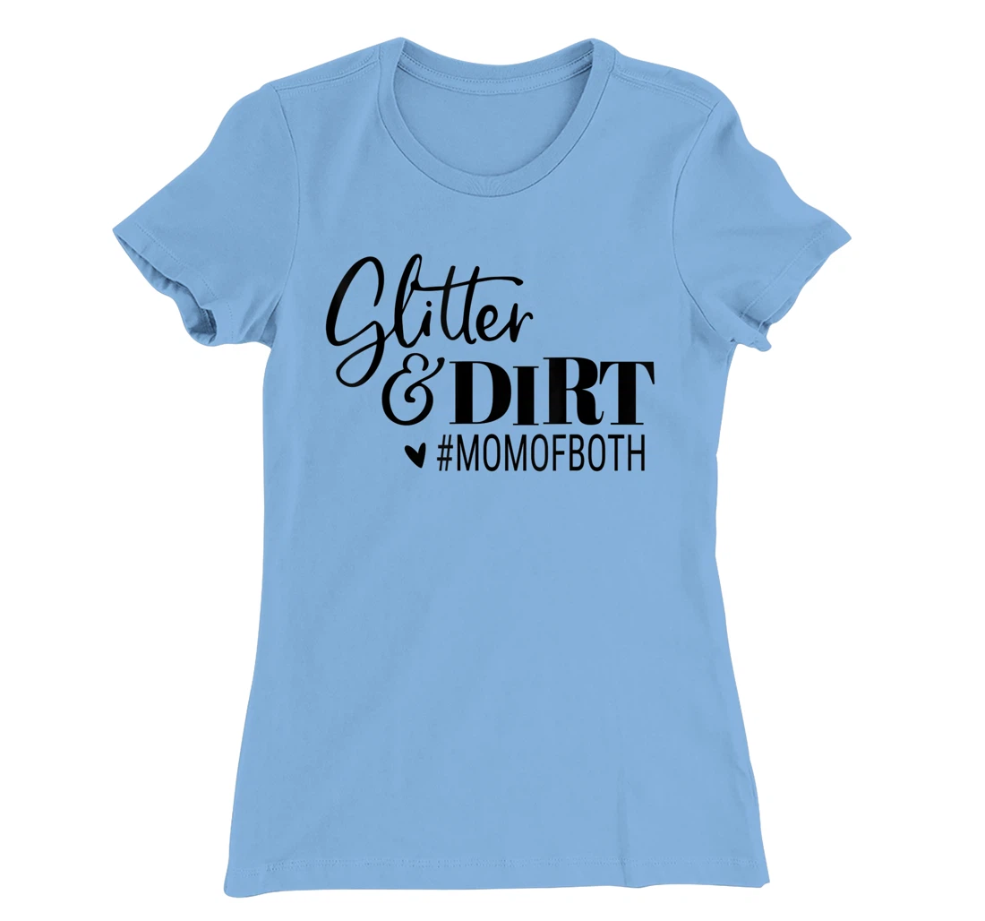Womens Glitter And Dirt Mom Of Both Funny Saying T-Shirt, Women T-Shirt
