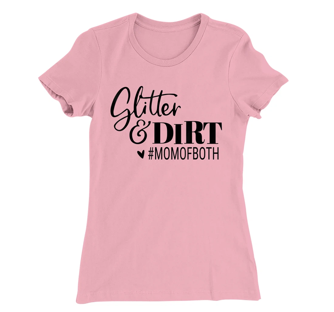 Womens Glitter And Dirt Mom Of Both Funny Saying T-Shirt, Women T-Shirt