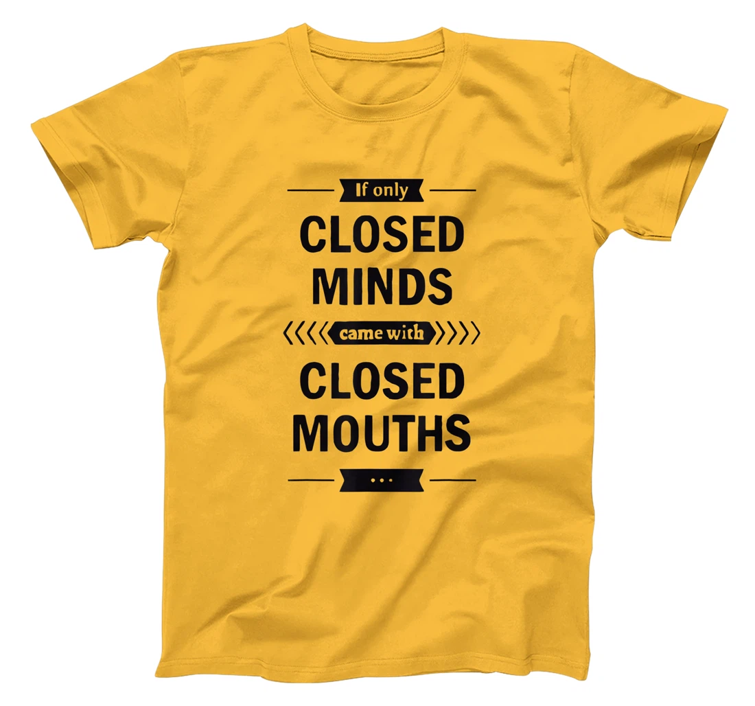 Womens If Only Closed Minds Came With Closed Mouths Funny T-Shirt, Women T-Shirt