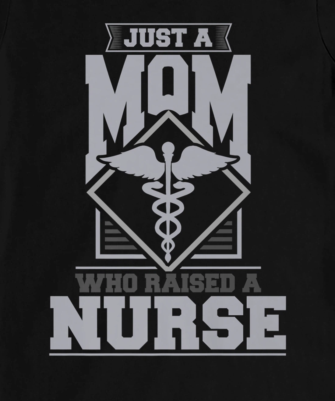 Just a mom who raised a nurse T-Shirt, Women T-Shirt