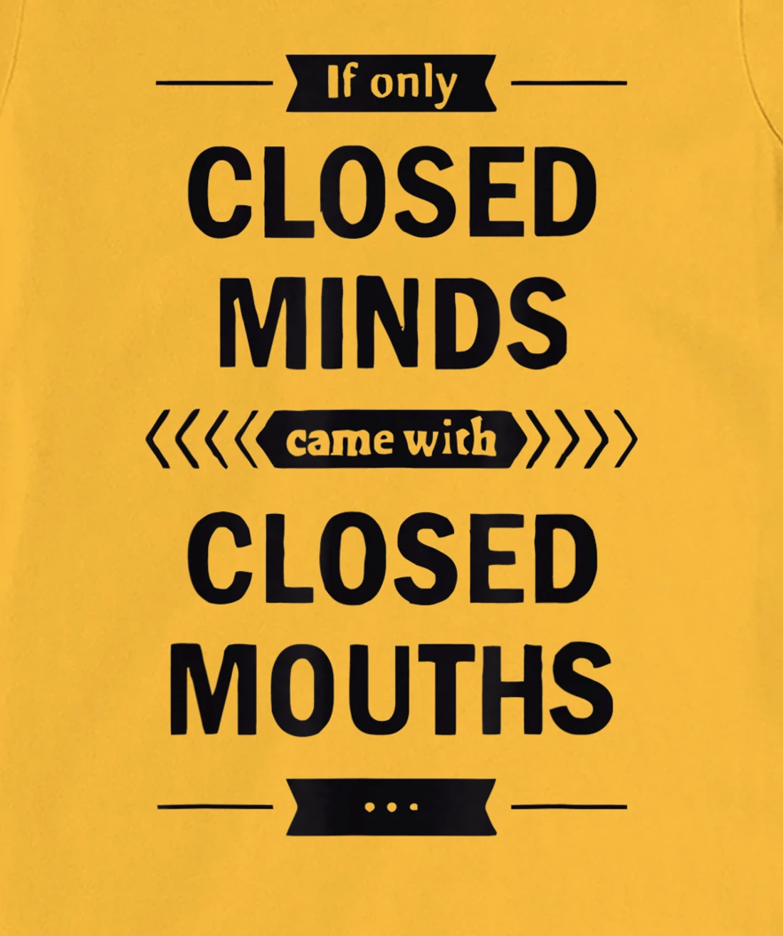 Womens If Only Closed Minds Came With Closed Mouths Funny T-Shirt, Women T-Shirt