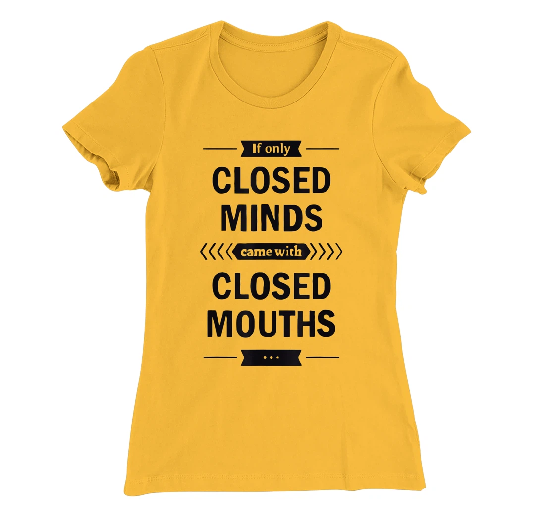 Womens If Only Closed Minds Came With Closed Mouths Funny T-Shirt, Women T-Shirt