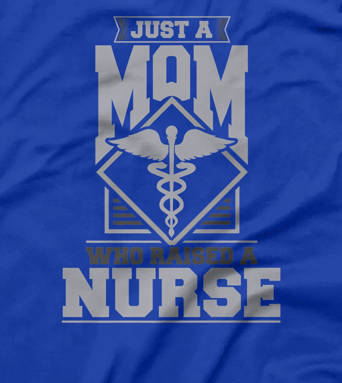 Just a mom who raised a nurse T-Shirt, Women T-Shirt