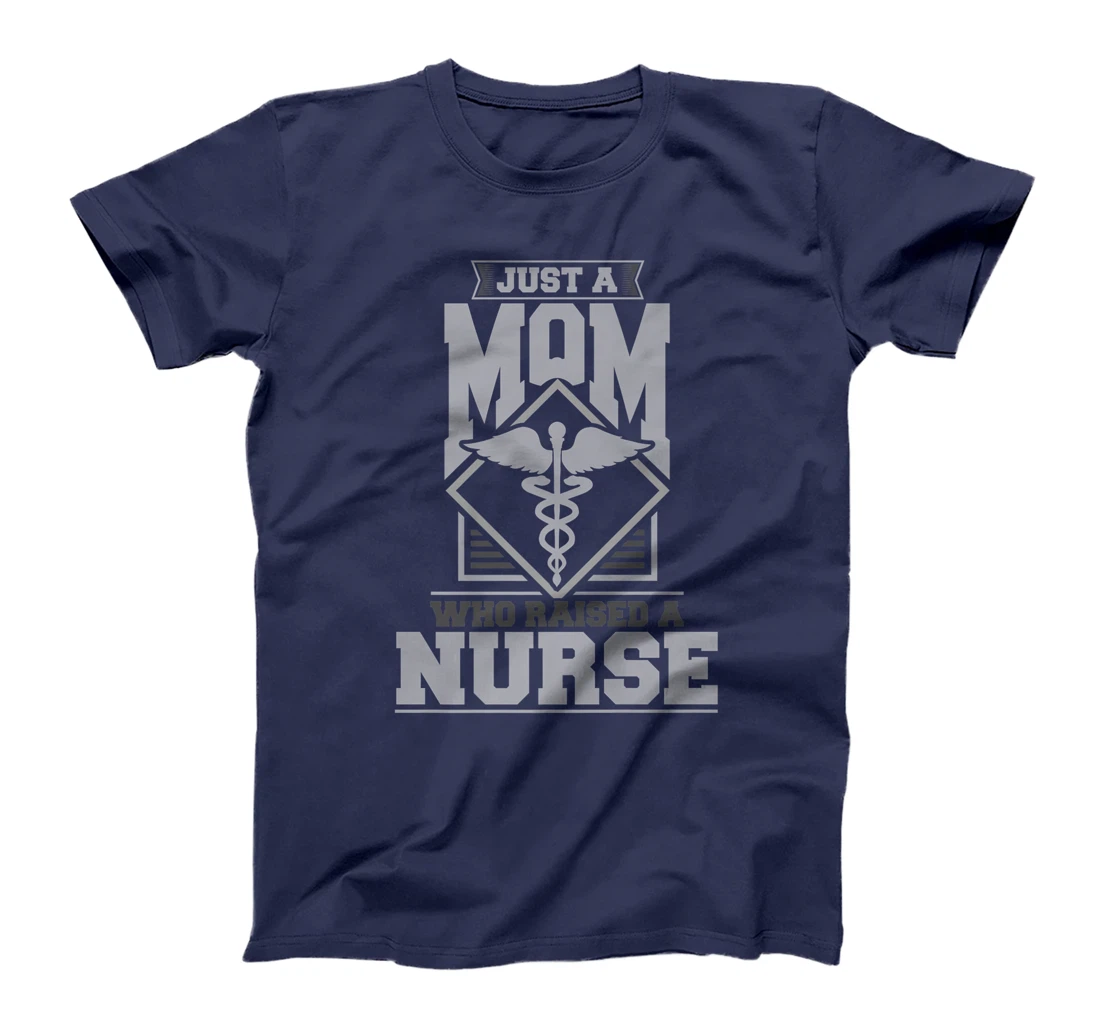 Just a mom who raised a nurse T-Shirt, Women T-Shirt