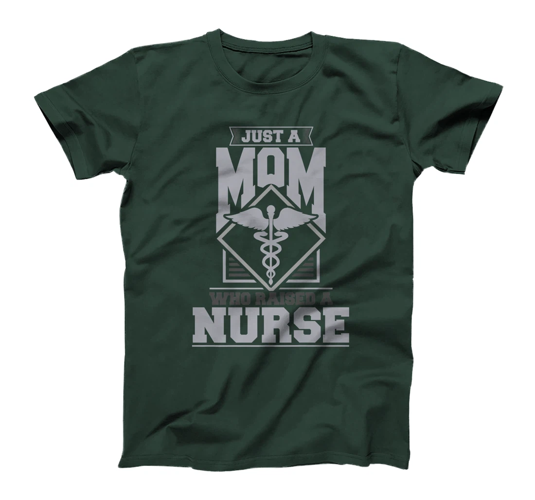 Just a mom who raised a nurse T-Shirt, Women T-Shirt