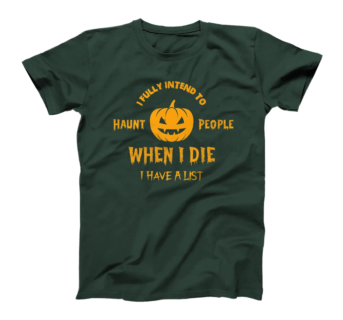 I Fully Intend to Haunt People When I Die I Have a List T-Shirt, Women T-Shirt