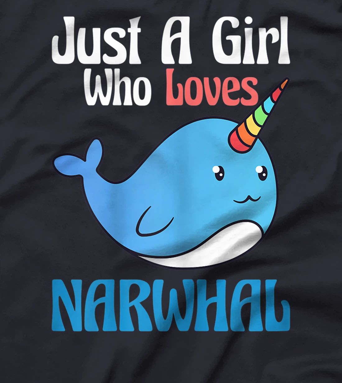 Narwhals For Girls Just A Girl Who Loves Narwhals Gift T-Shirt, Kid T-Shirt and Women T-Shirt