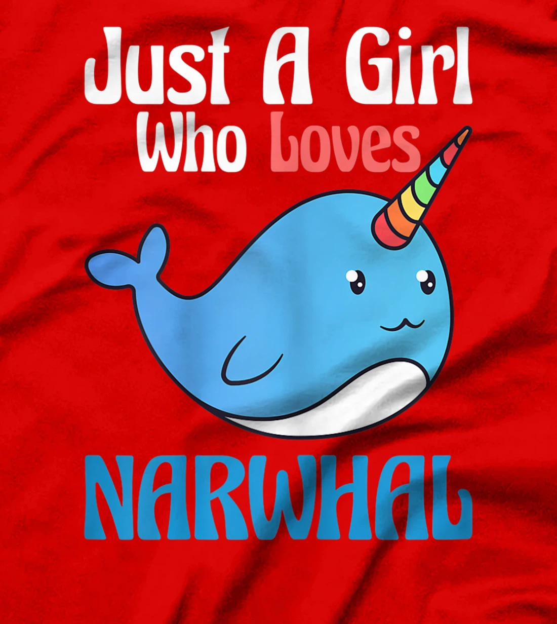 Narwhals For Girls Just A Girl Who Loves Narwhals Gift T-Shirt, Kid T-Shirt and Women T-Shirt