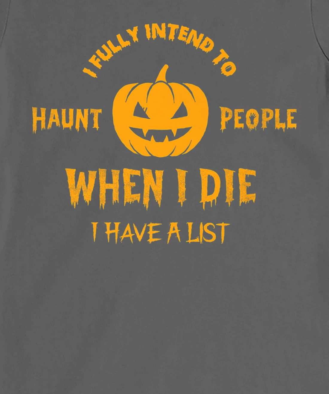 I Fully Intend to Haunt People When I Die I Have a List T-Shirt, Women T-Shirt