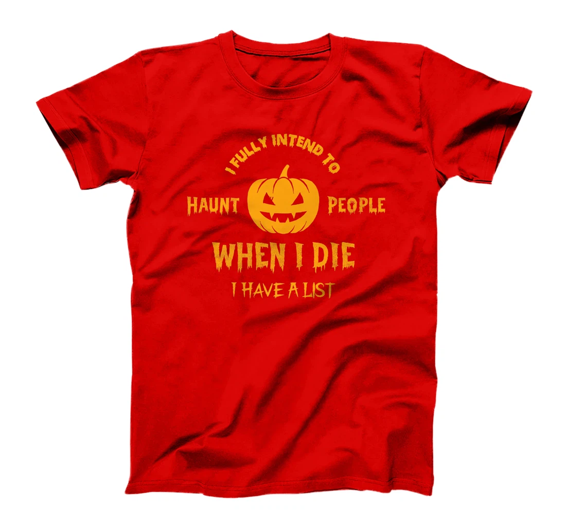 I Fully Intend to Haunt People When I Die I Have a List T-Shirt, Women T-Shirt