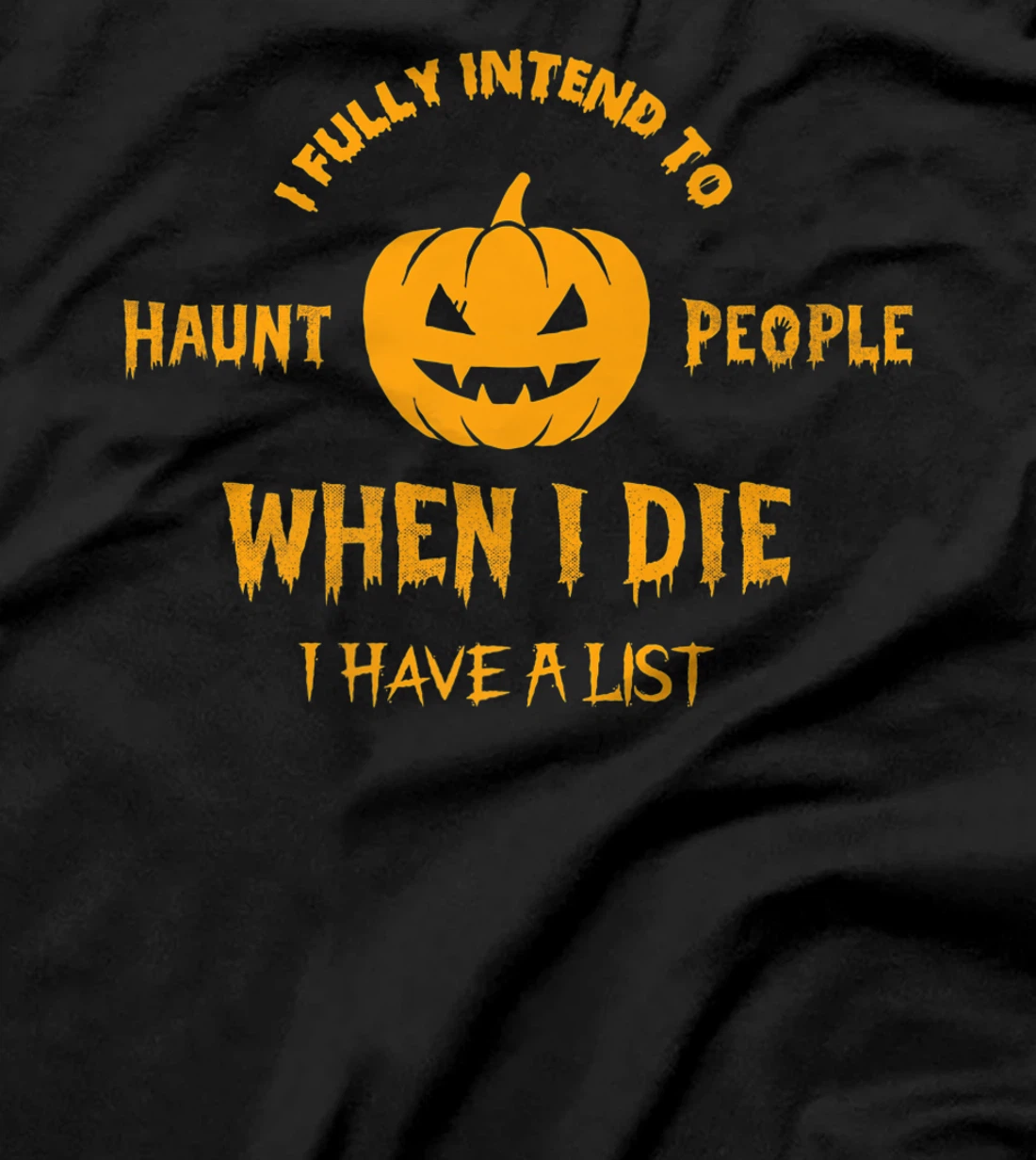 I Fully Intend to Haunt People When I Die I Have a List T-Shirt, Women T-Shirt