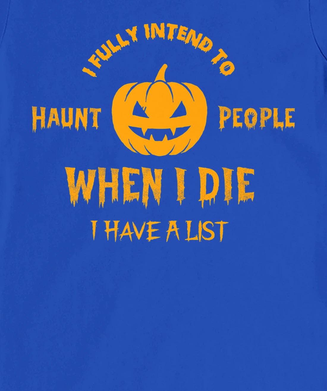 I Fully Intend to Haunt People When I Die I Have a List T-Shirt, Women T-Shirt