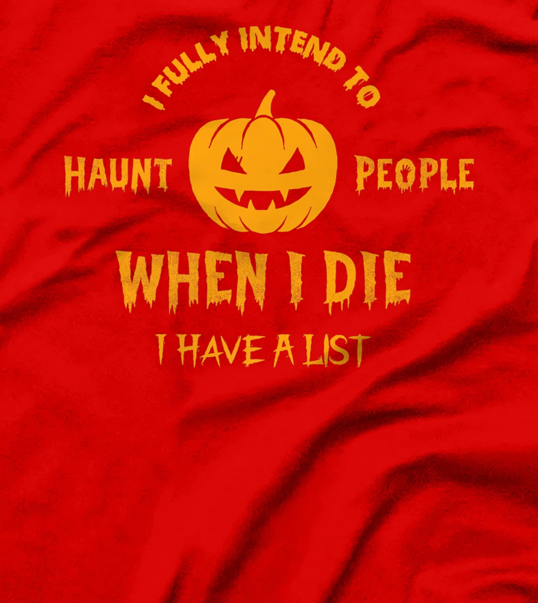 I Fully Intend to Haunt People When I Die I Have a List T-Shirt, Women T-Shirt