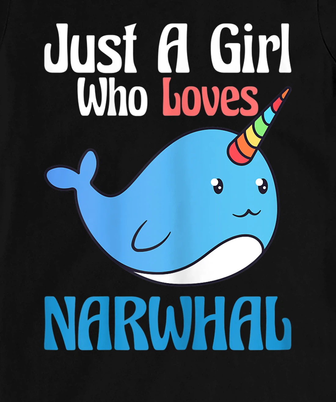 Narwhals For Girls Just A Girl Who Loves Narwhals Gift T-Shirt, Kid T-Shirt and Women T-Shirt