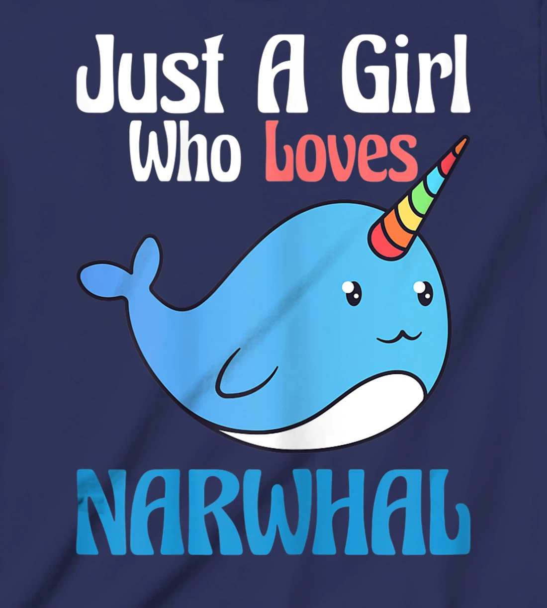 Narwhals For Girls Just A Girl Who Loves Narwhals Gift T-Shirt, Kid T-Shirt and Women T-Shirt