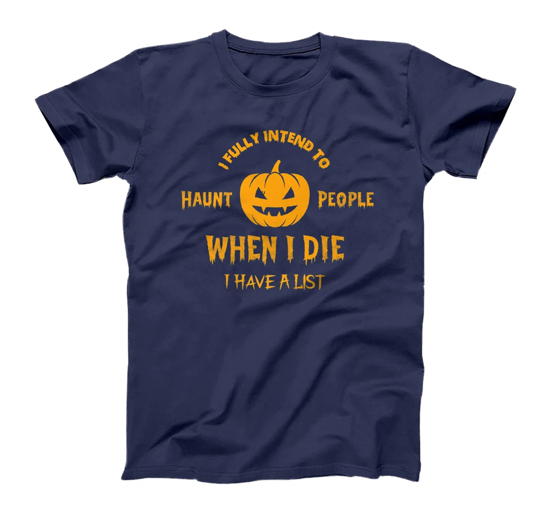 I Fully Intend to Haunt People When I Die I Have a List T-Shirt, Women T-Shirt
