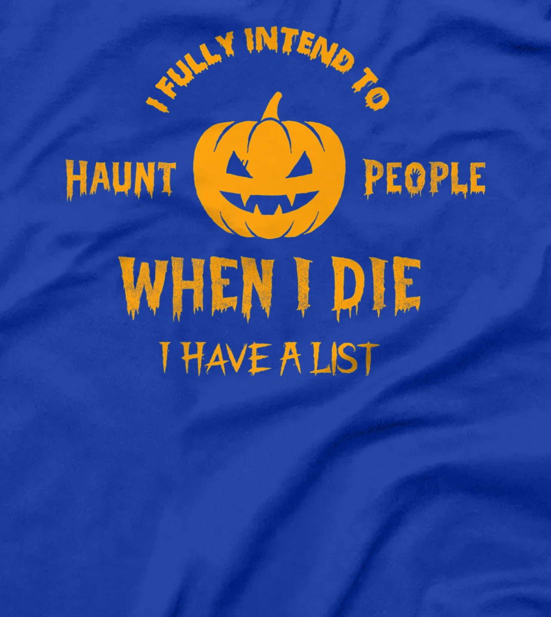I Fully Intend to Haunt People When I Die I Have a List T-Shirt, Women T-Shirt
