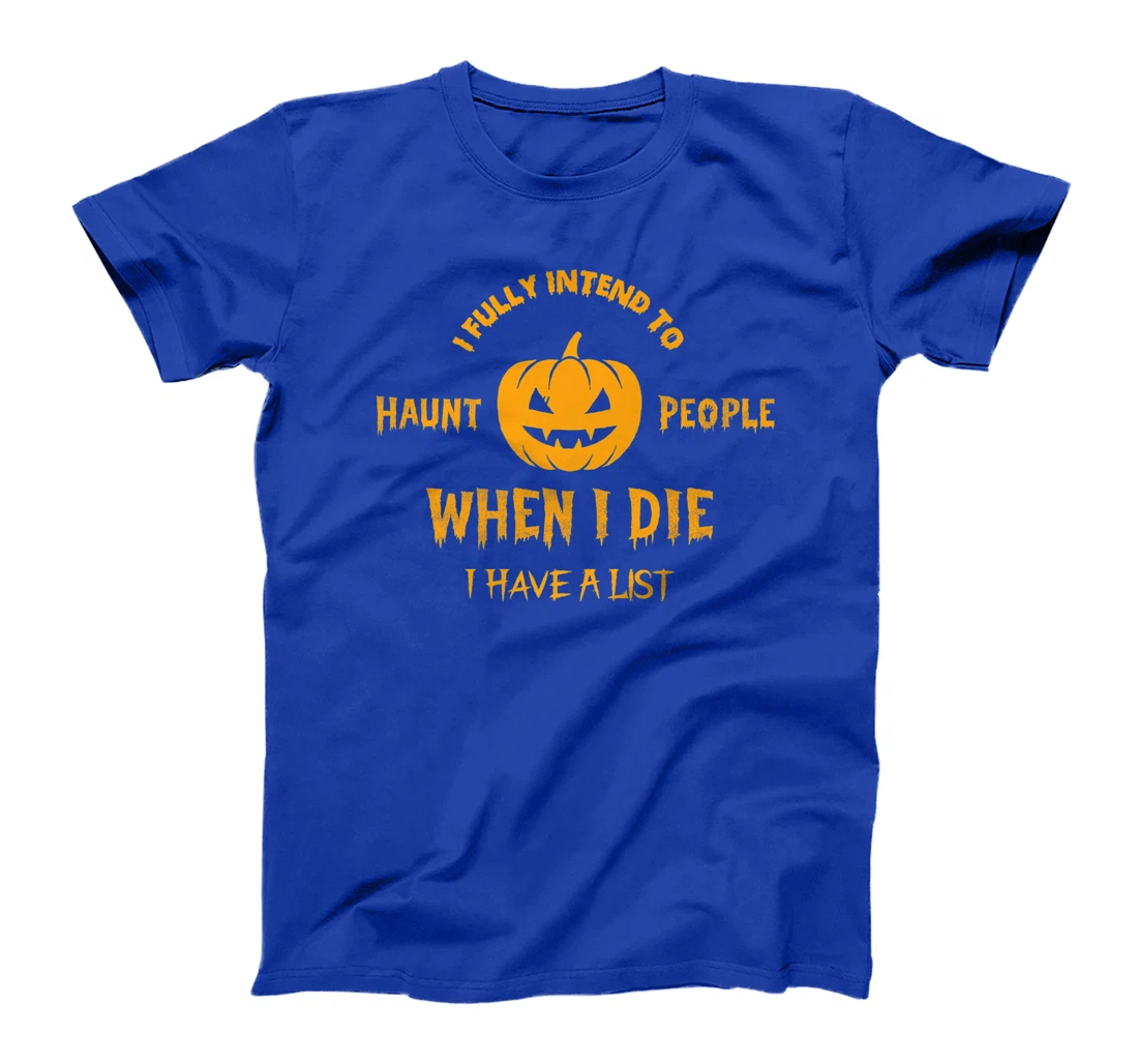 I Fully Intend to Haunt People When I Die I Have a List T-Shirt, Women T-Shirt