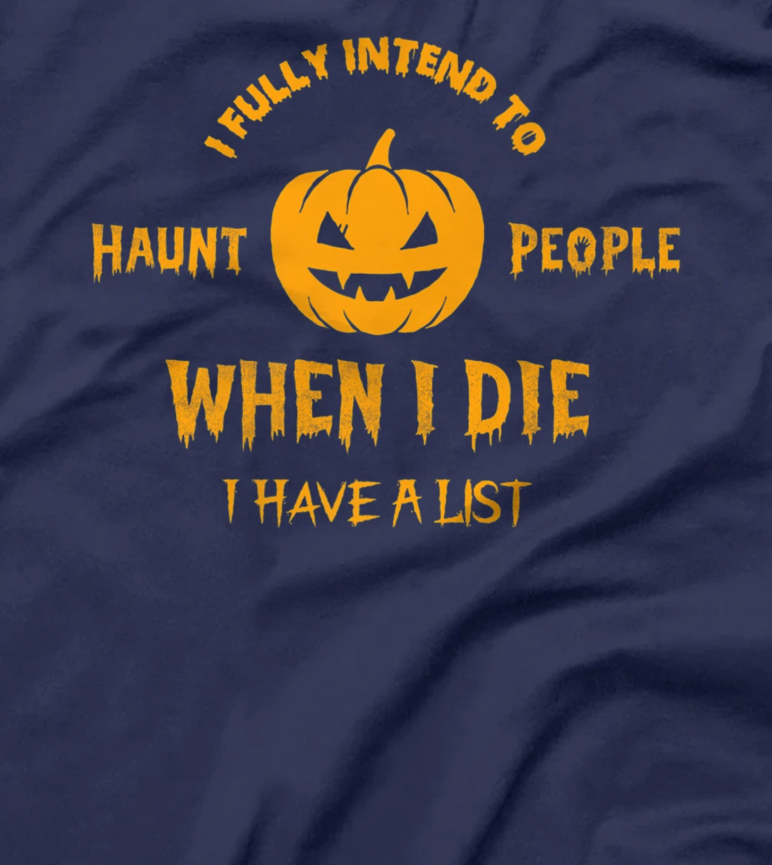 I Fully Intend to Haunt People When I Die I Have a List T-Shirt, Women T-Shirt