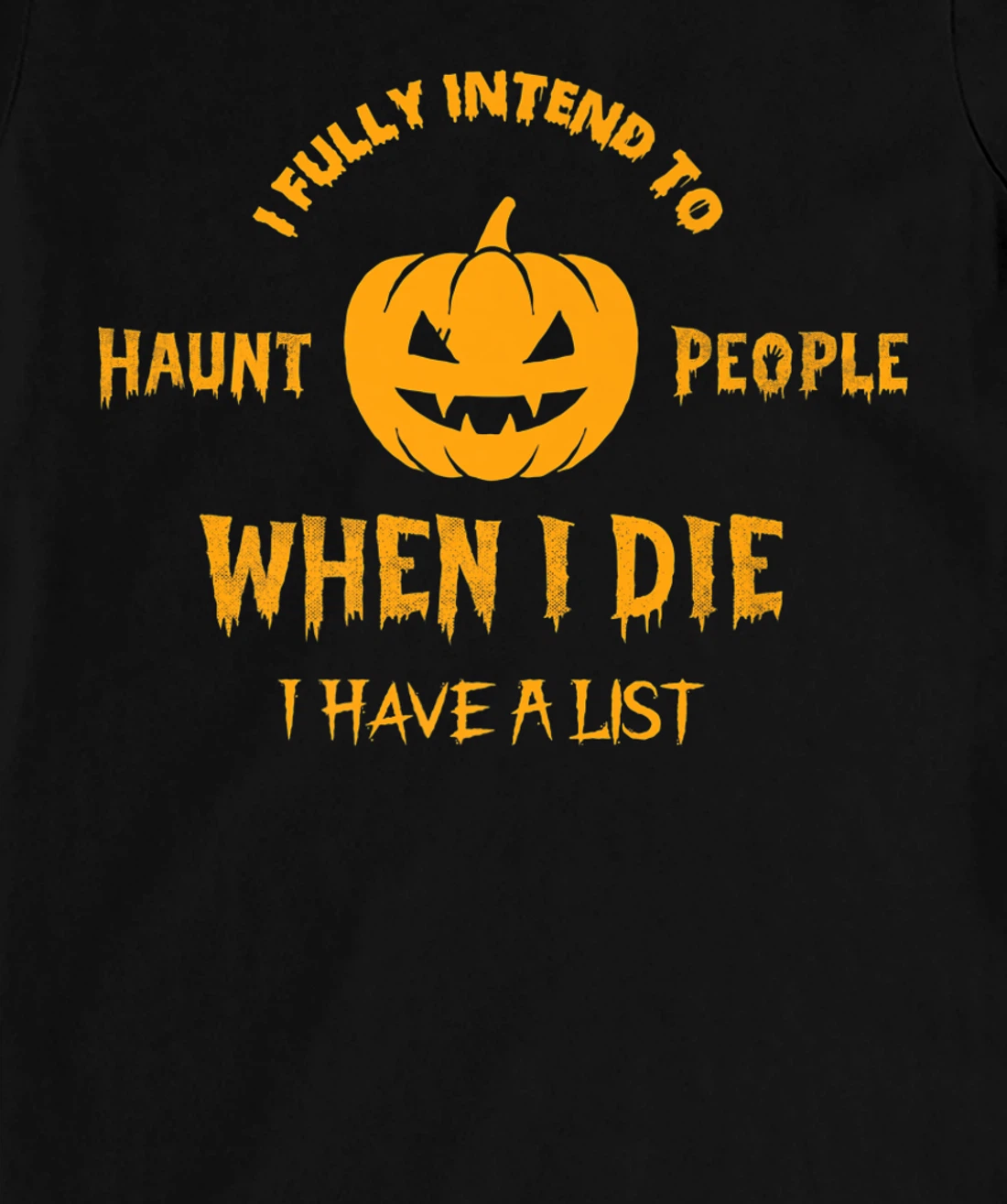 I Fully Intend to Haunt People When I Die I Have a List T-Shirt, Women T-Shirt