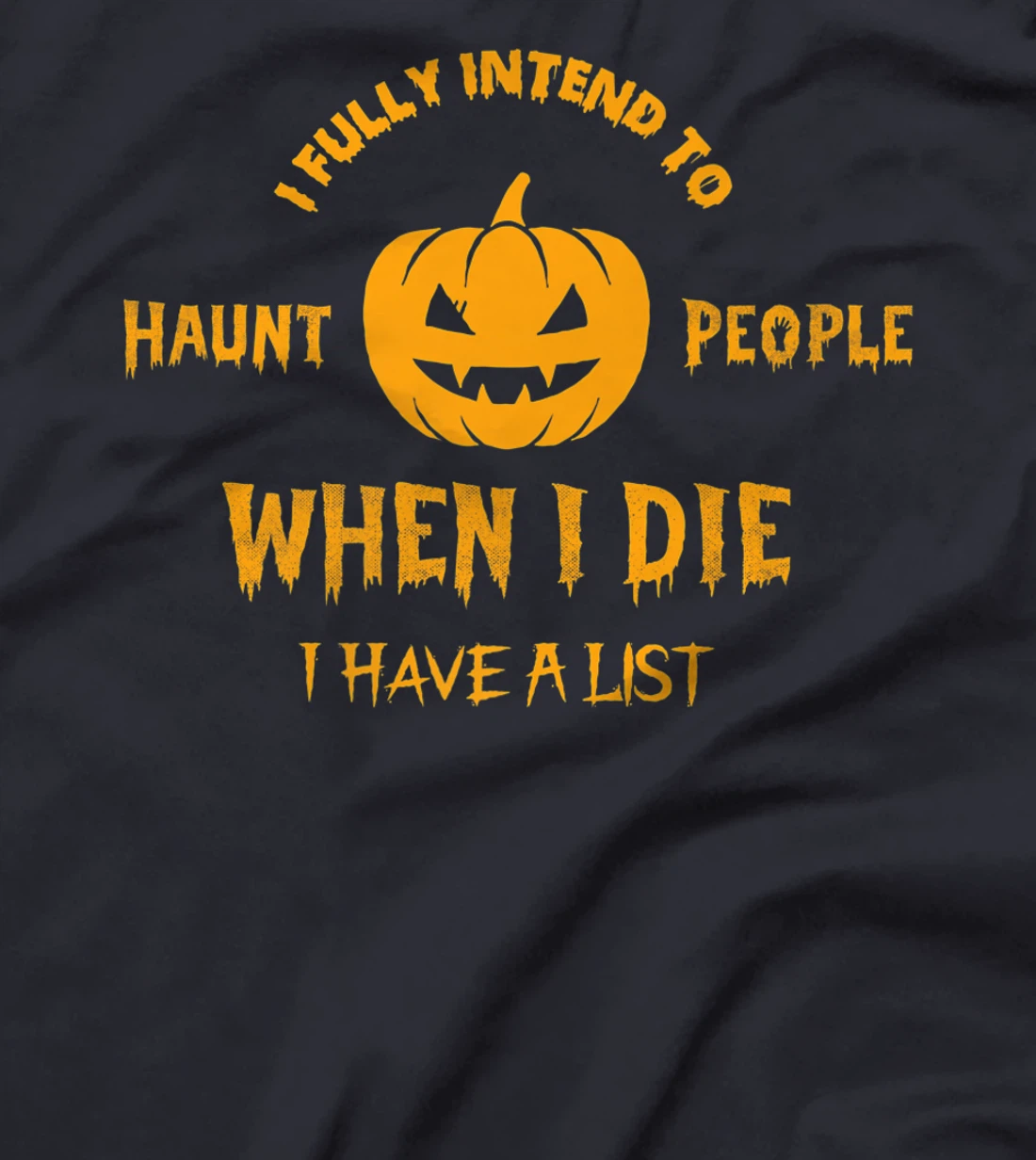 I Fully Intend to Haunt People When I Die I Have a List T-Shirt, Women T-Shirt