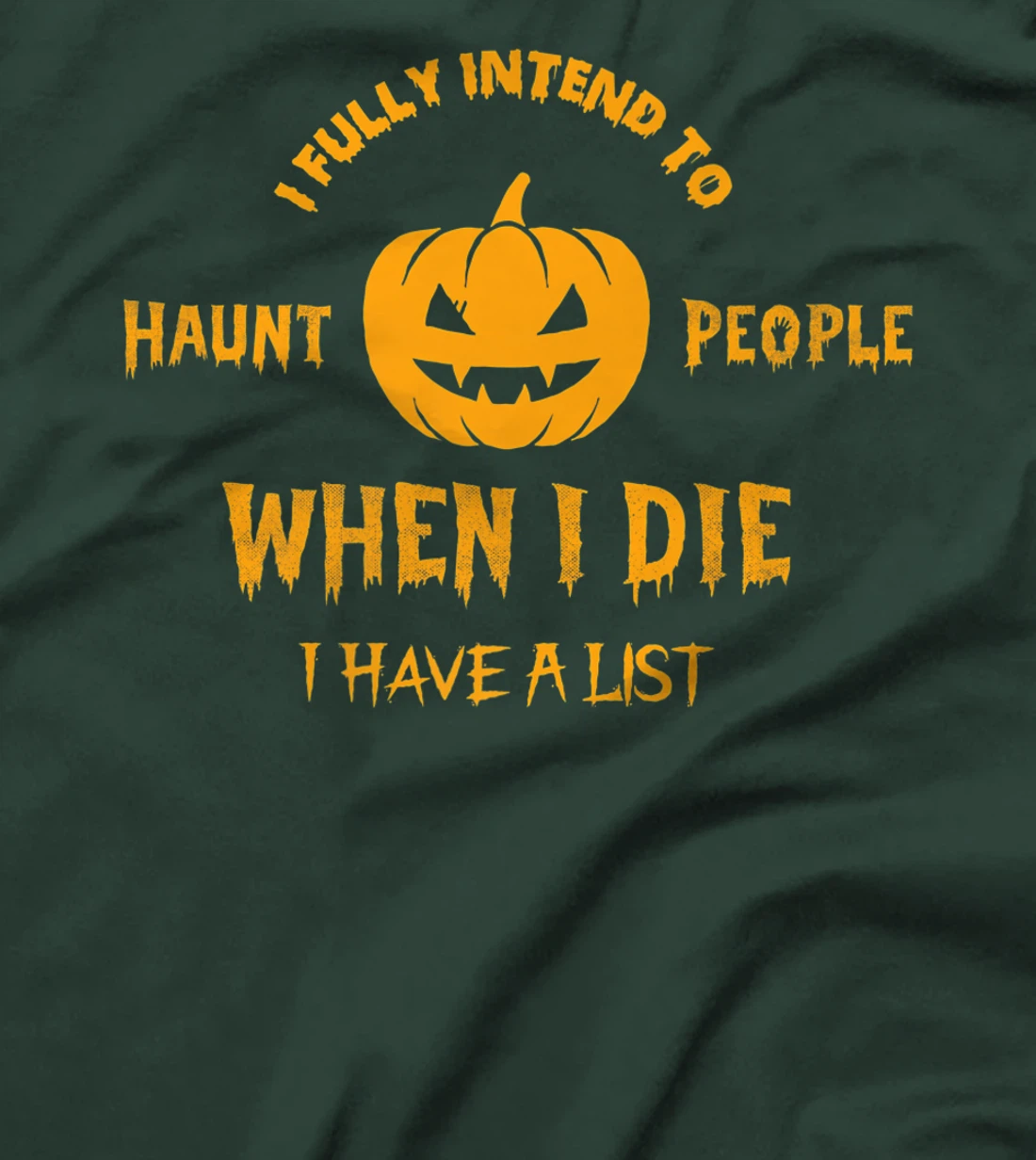 I Fully Intend to Haunt People When I Die I Have a List T-Shirt, Women T-Shirt