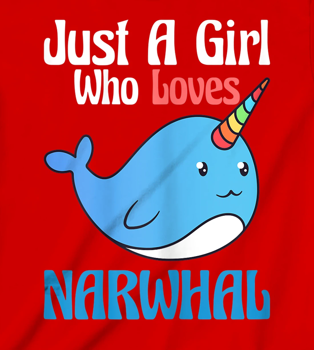 Narwhals For Girls Just A Girl Who Loves Narwhals Gift T-Shirt, Kid T-Shirt and Women T-Shirt