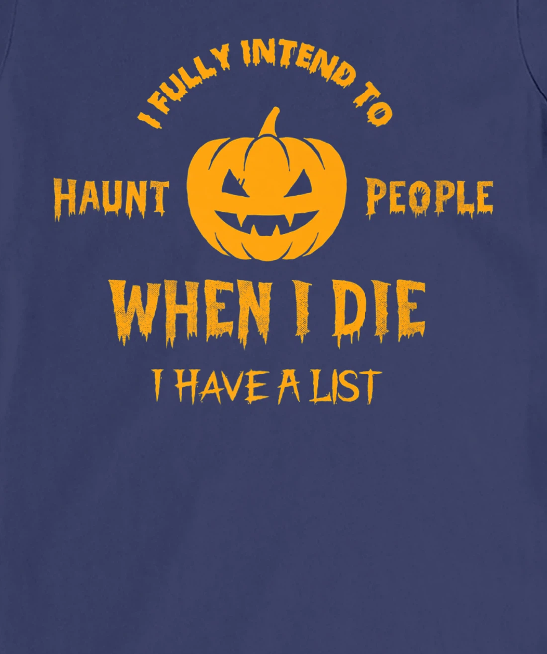 I Fully Intend to Haunt People When I Die I Have a List T-Shirt, Women T-Shirt