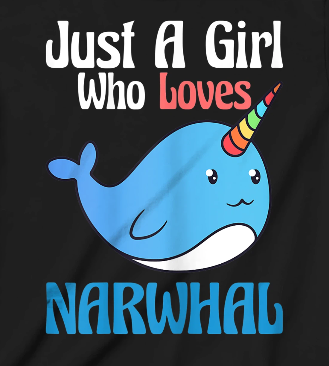 Narwhals For Girls Just A Girl Who Loves Narwhals Gift T-Shirt, Kid T-Shirt and Women T-Shirt