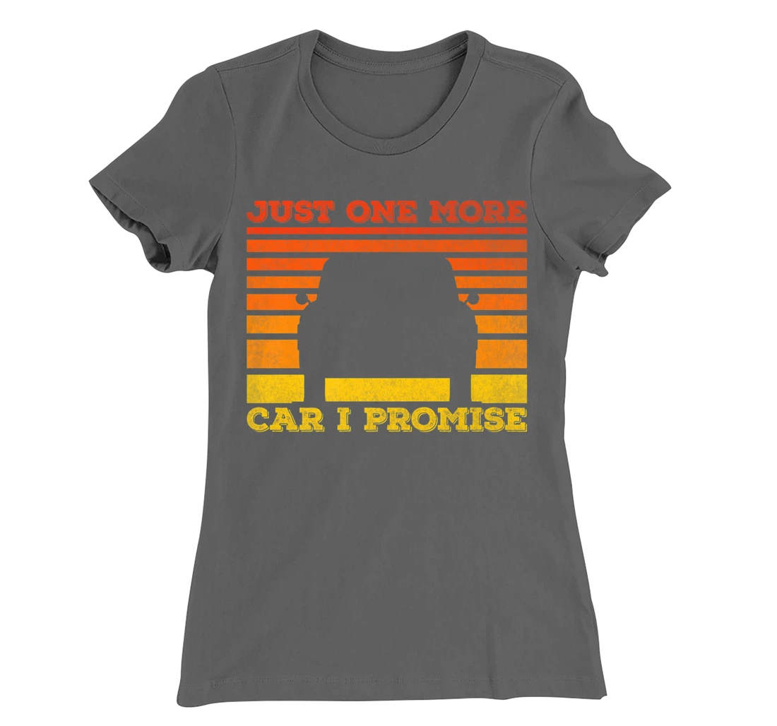 Just One More Car I Promise Funny Car Lover T-Shirt, Women T-Shirt