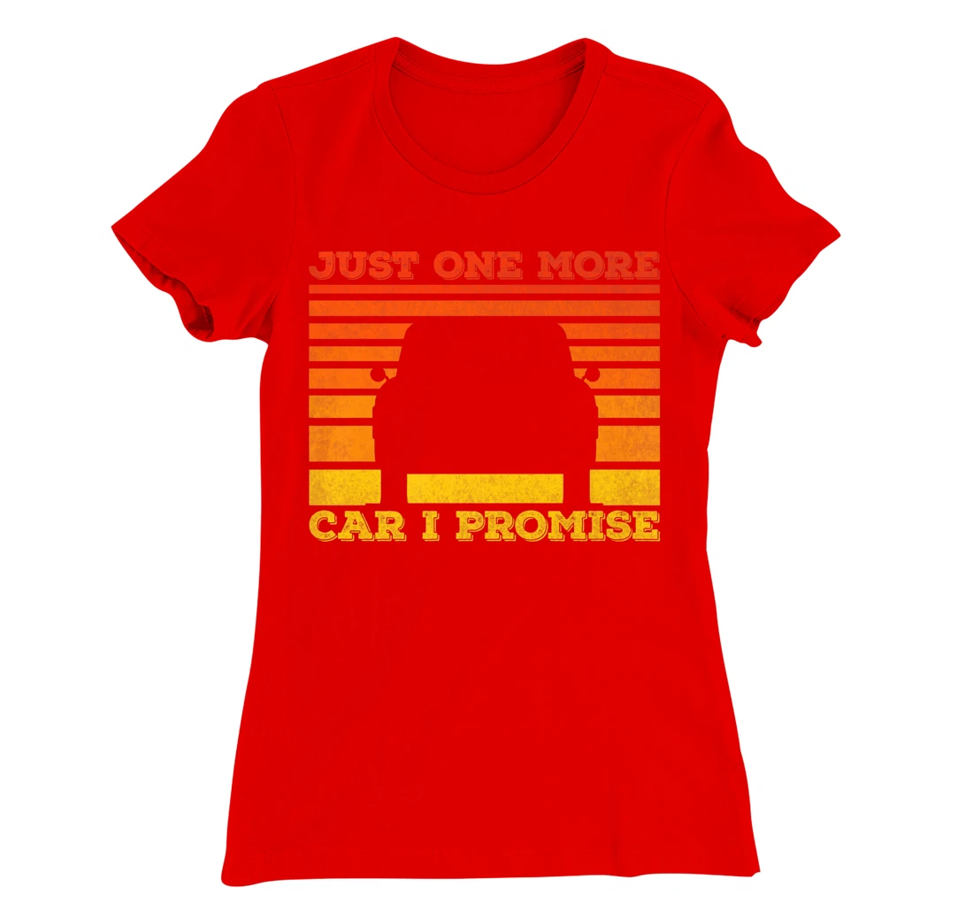 Just One More Car I Promise Funny Car Lover T-Shirt, Women T-Shirt