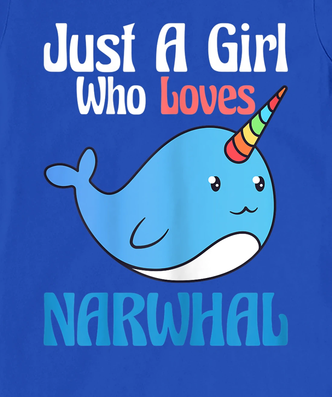 Narwhals For Girls Just A Girl Who Loves Narwhals Gift T-Shirt, Kid T-Shirt and Women T-Shirt