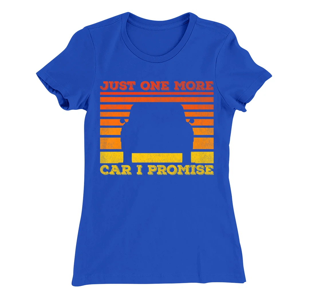 Just One More Car I Promise Funny Car Lover T-Shirt, Women T-Shirt