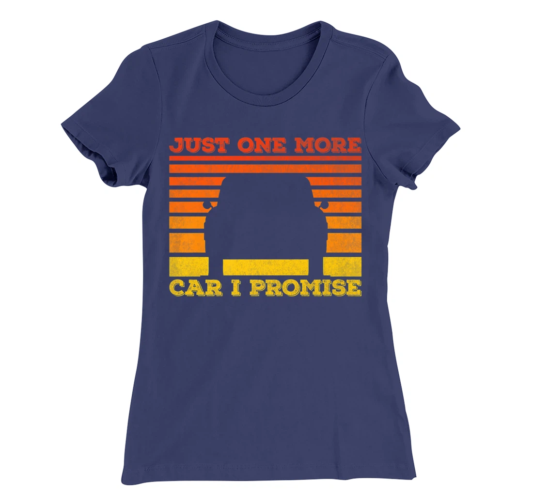 Just One More Car I Promise Funny Car Lover T-Shirt, Women T-Shirt