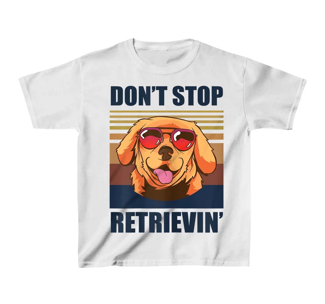 Womens Don't stop retrieving shirt golden retriever dog owner T-Shirt, Kid T-Shirt and Women T-Shirt