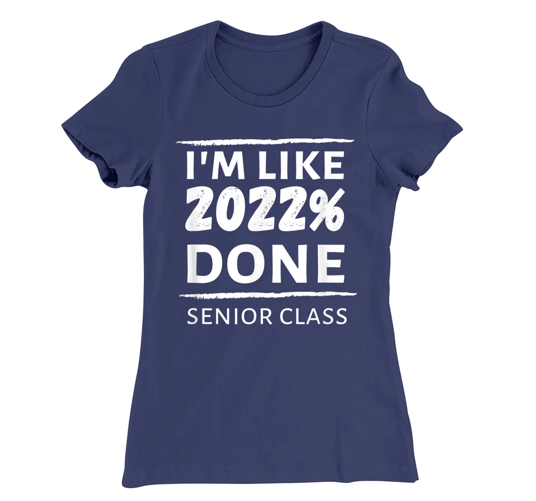 I'm Like 2022% Done Senior Class Graduate Class of 2022 Grad T-Shirt, Women T-Shirt