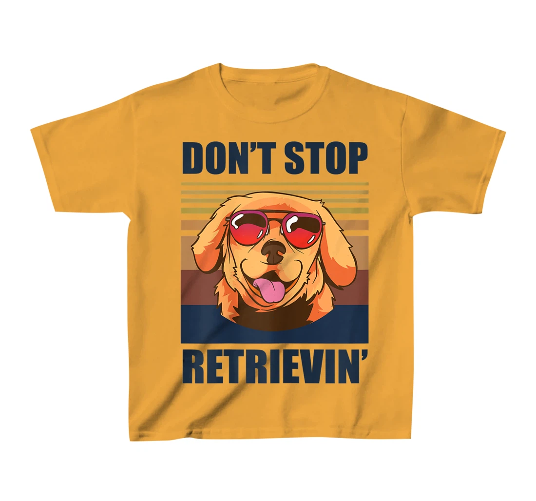 Womens Don't stop retrieving shirt golden retriever dog owner T-Shirt, Kid T-Shirt and Women T-Shirt