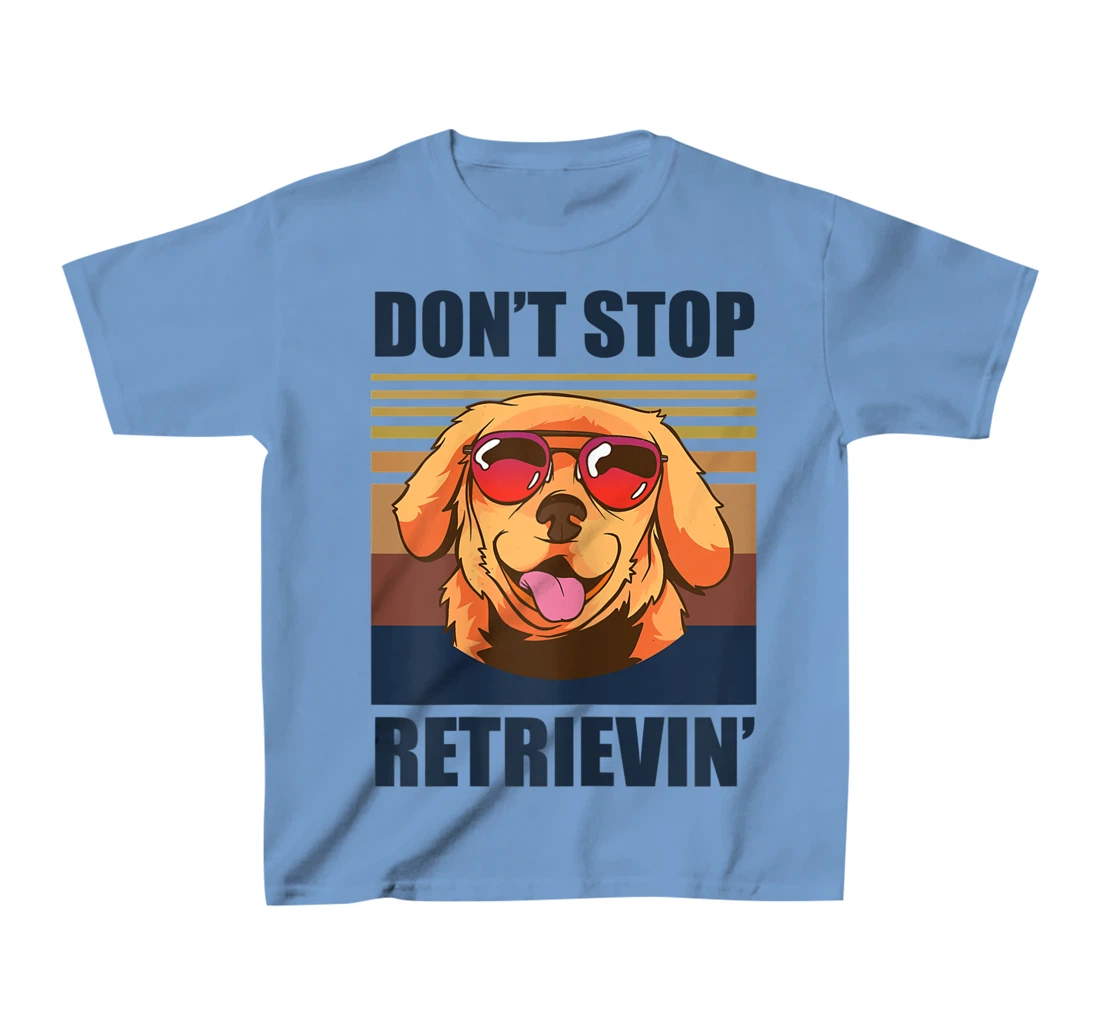 Womens Don't stop retrieving shirt golden retriever dog owner T-Shirt, Kid T-Shirt and Women T-Shirt