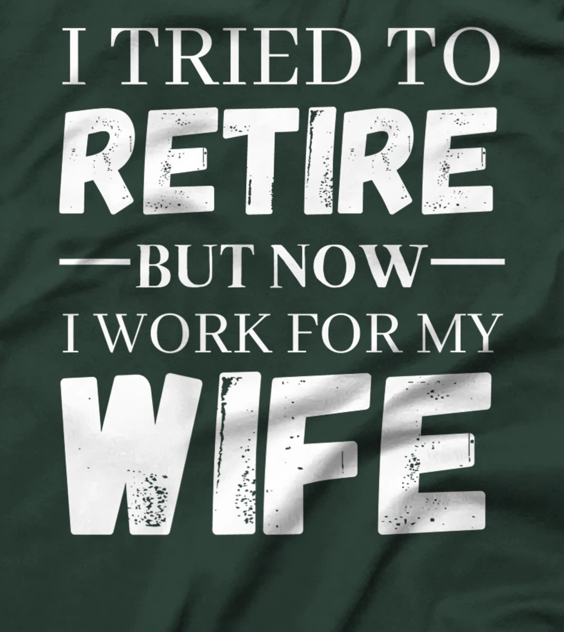 I Tried To Retire But Now I Work For My Wife Retirement T-Shirt, Women T-Shirt