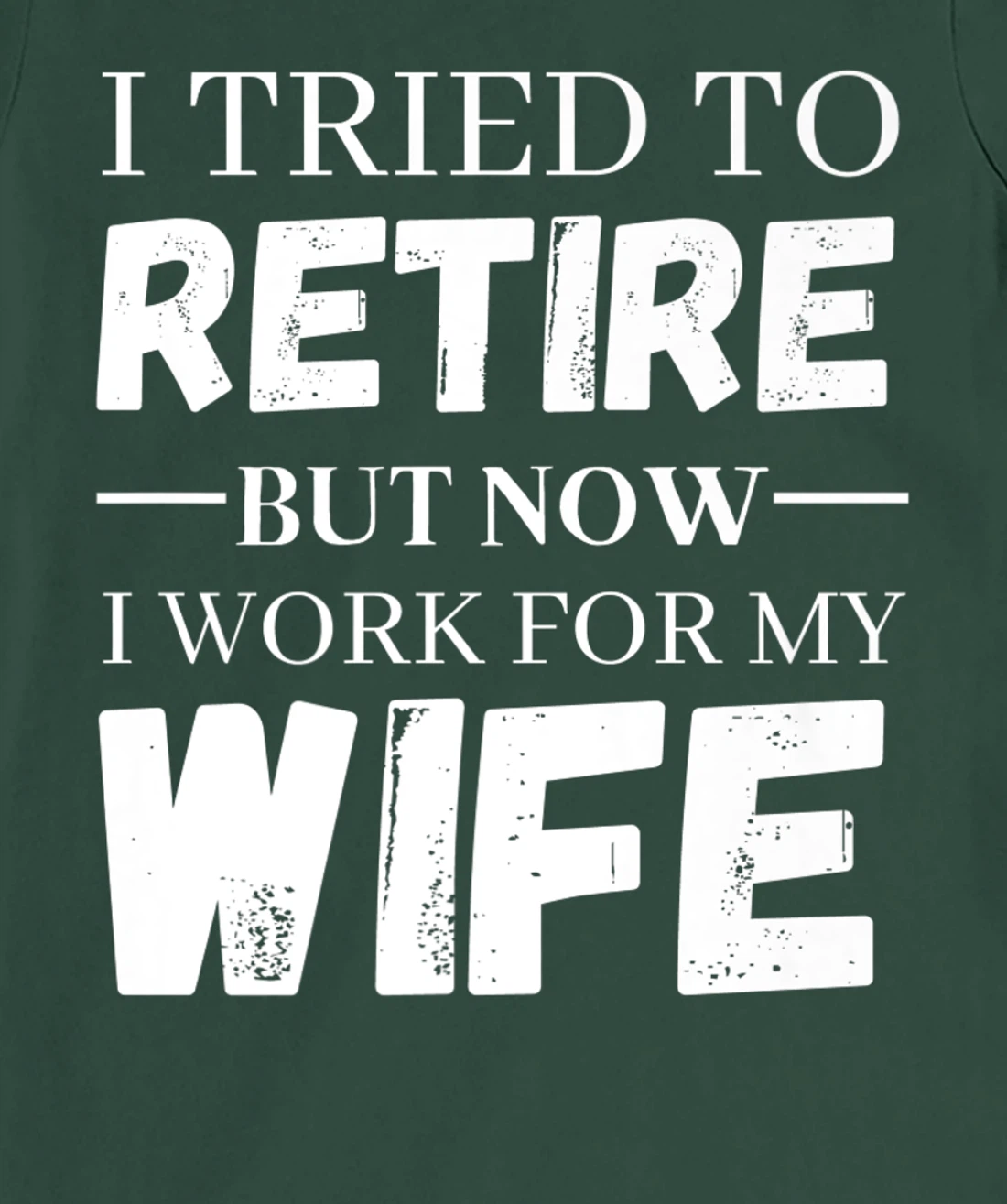 I Tried To Retire But Now I Work For My Wife Retirement T-Shirt, Women T-Shirt