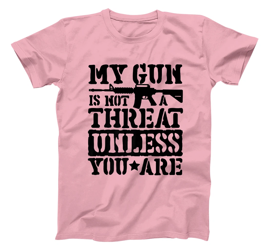 Womens My Gun Is Not A Threat Unless You Are T-Shirt, Women T-Shirt