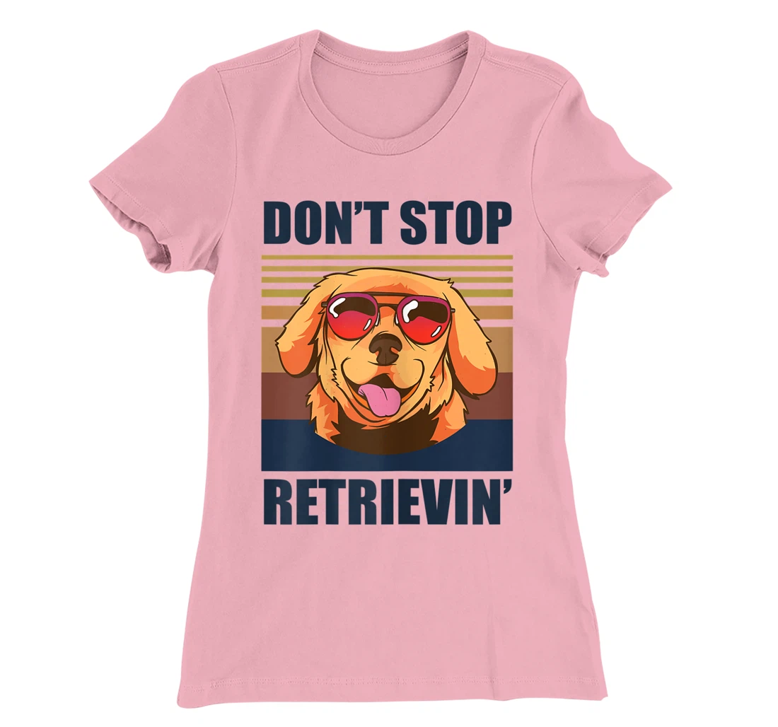 Womens Don't stop retrieving shirt golden retriever dog owner T-Shirt, Kid T-Shirt and Women T-Shirt