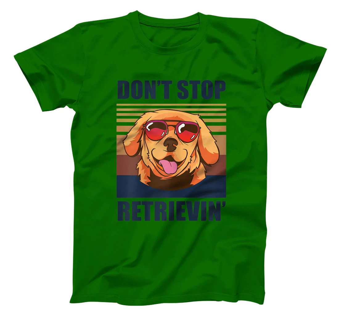 Womens Don't stop retrieving shirt golden retriever dog owner T-Shirt, Kid T-Shirt and Women T-Shirt