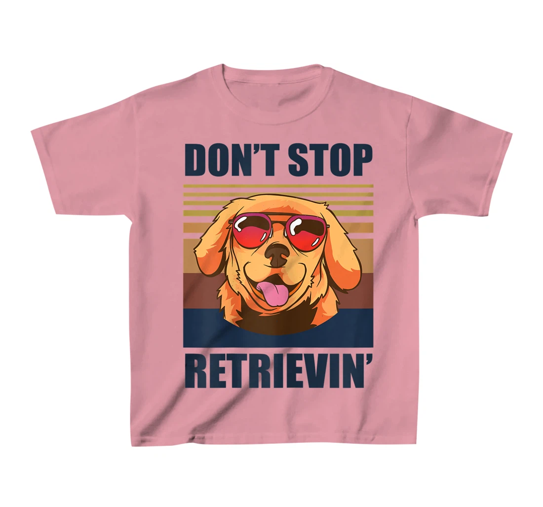 Womens Don't stop retrieving shirt golden retriever dog owner T-Shirt, Kid T-Shirt and Women T-Shirt