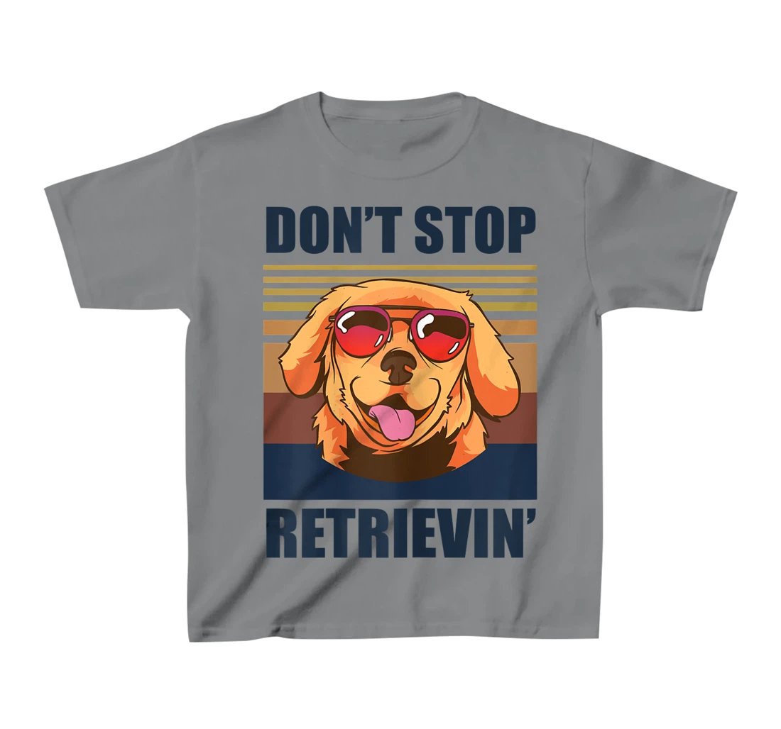Womens Don't stop retrieving shirt golden retriever dog owner T-Shirt, Kid T-Shirt and Women T-Shirt