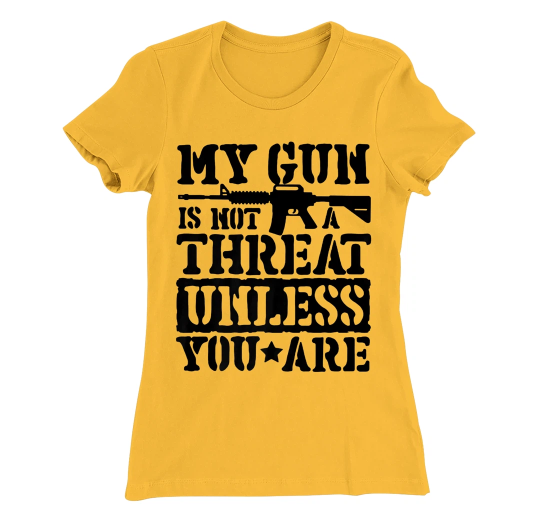Womens My Gun Is Not A Threat Unless You Are T-Shirt, Women T-Shirt