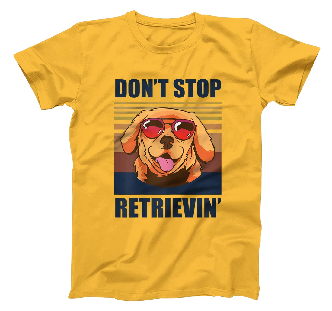 Womens Don't stop retrieving shirt golden retriever dog owner T-Shirt, Kid T-Shirt and Women T-Shirt