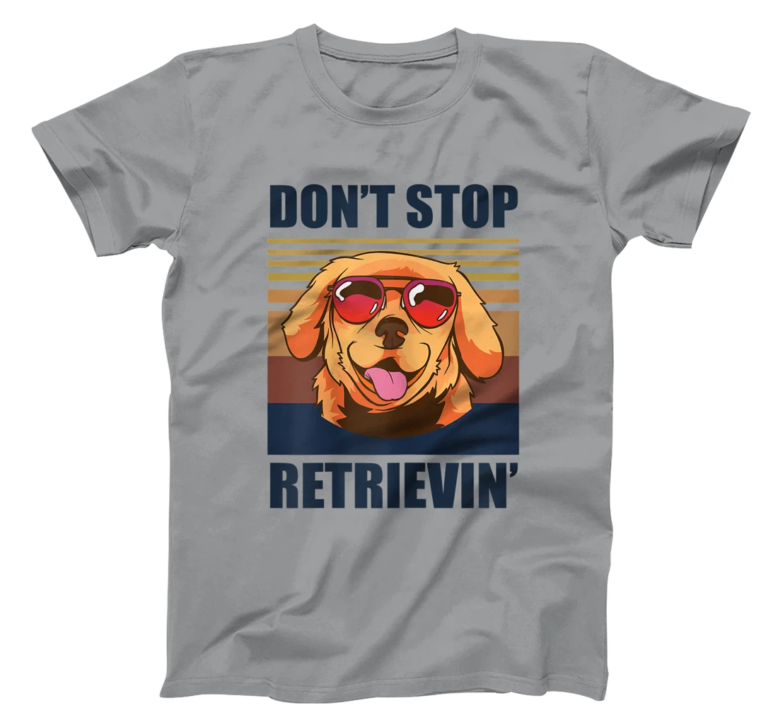 Womens Don't stop retrieving shirt golden retriever dog owner T-Shirt, Kid T-Shirt and Women T-Shirt