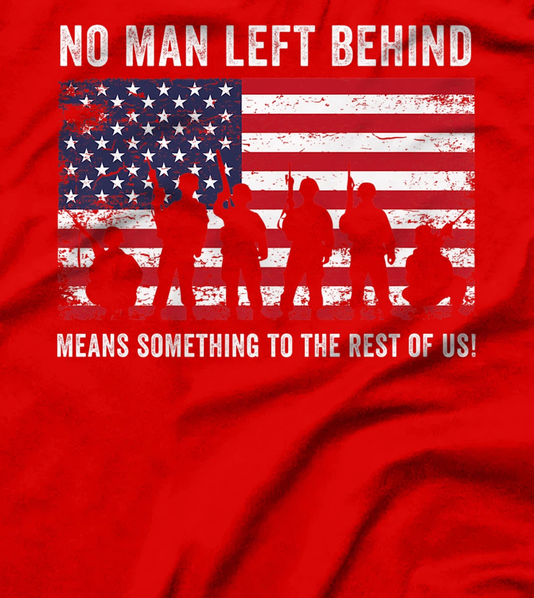 No Man Left Behind Means Something To The Rest Of Us Veteran T-Shirt, Kid T-Shirt and Women T-Shirt