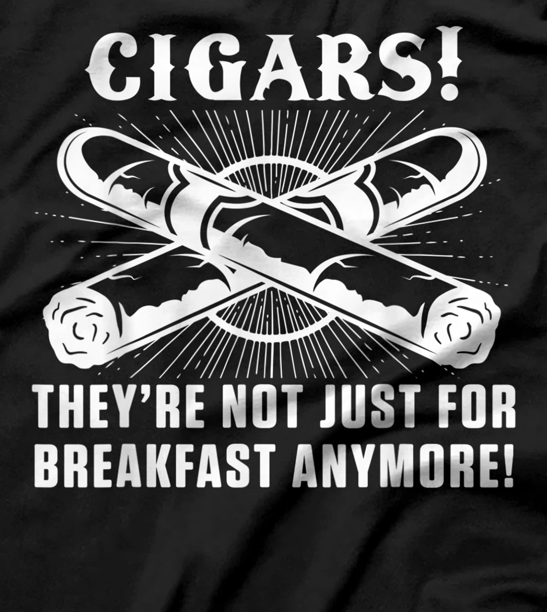 Cigars For Breakfast Smoking Tobacco Cigar Smoker Lover T-Shirt, Women T-Shirt